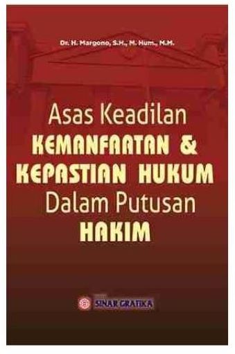 Asas Keadilan Kemanfaatan dan Kepastian Hukum Dalam Putusan Hakim