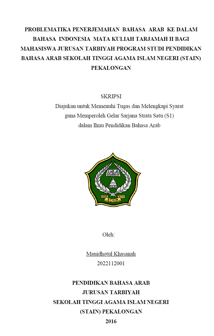 Problematika Penerjemahan Bahasa Arab Ke Dalam Bahasa Indonesia Mata Kuliah Tarjamah II bagi Mahasiswa Jurusan Tarbiyah Program Studi Pendidikan Bahasa Arab Sekolah Tinggi Agama Islam Negeri (STAIN) Pekalongan