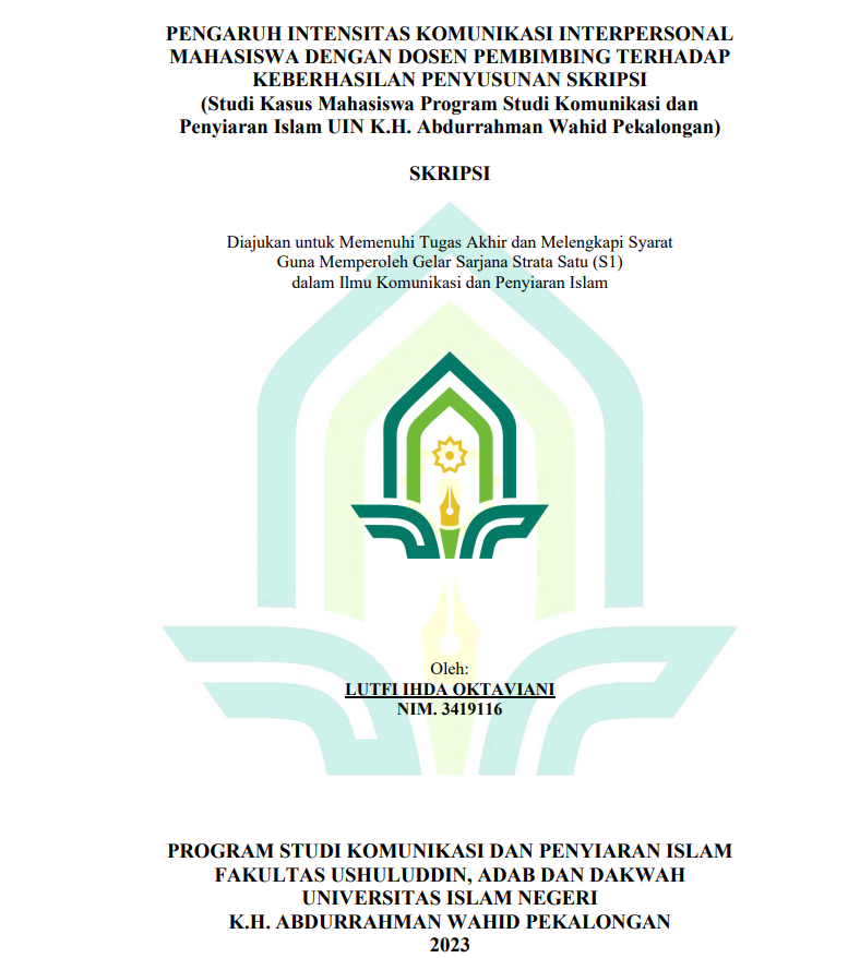 Pengaruh Intensitas Komunikasi Interpersonal Mahasiswa dengan Dosen Pembimbing Terhadap Keberhasilan Penyusunan Skripsinya (Studi Kasus Mahasiswa Program Studi Komunikasi dan Penyiaran Islam UIN K.H. Abdurrahman Wahid Pekalongan)