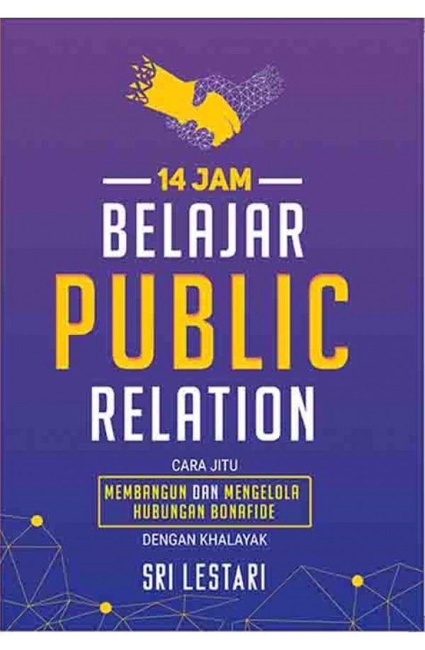 14 Jam Belajar Public Relation: Cara Jitu Membangun dan Mengelola Hubungan Bonafide Dengan Khalayak