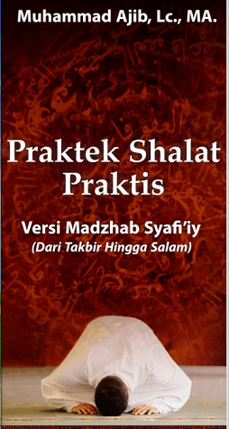 Praktek Shalat Praktis Versi Madzhab Syafi'iy (Dari Takbir Hingga Salam)