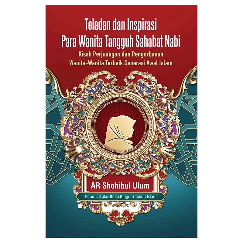 Teladan dan Inspirasi Para Wanita Tangguh Sahabat Nabi