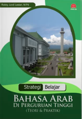 Strategi Belajar Bahasa Arab Di Perguruan Tinggi (Teori & Praktik)