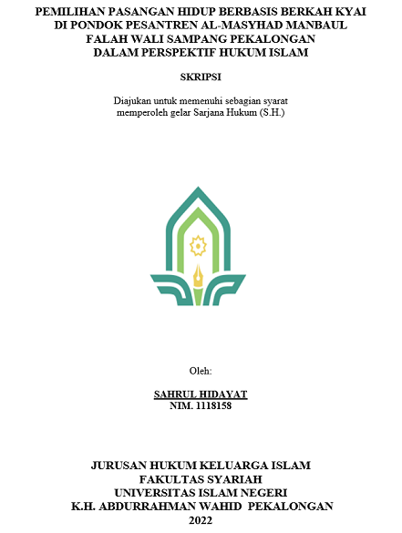 Pemilihan Pasangan Hidup Berbasis Berkah Kyai di Pondok Pesantren Al-Masyhad Manbaul Falah Wali Sampangan Pekalongan dalam Perspektif Hukum Islam