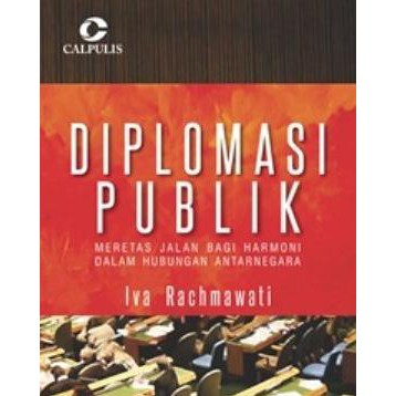 Diplomasi Publik; Meretas Jalan Bagi Harmoni Dalam Hubungan Antarnegara