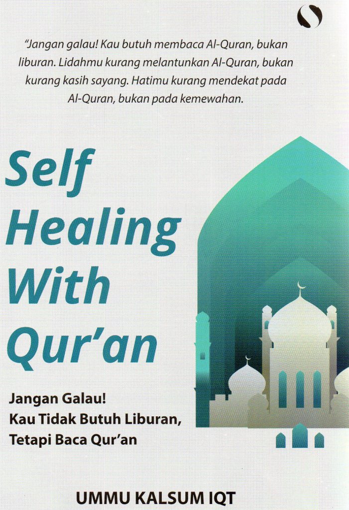 Self Healing With Qur'an: Jangan Galau! Kau Tidak Butuh Liburan Tetapi Baca Qur'an