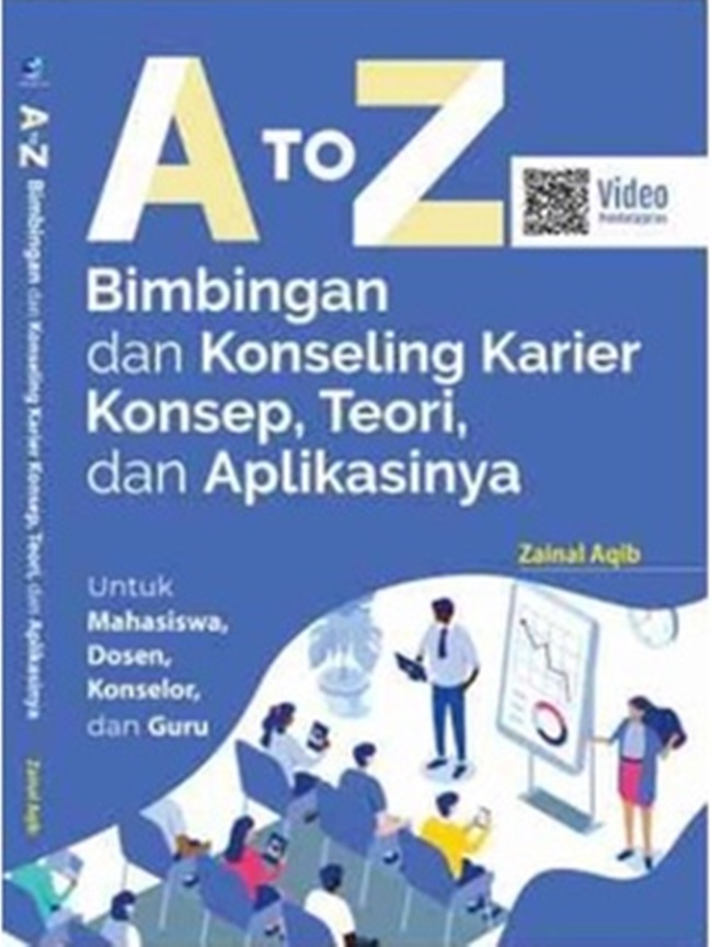 A To Z Bimbingan dan Konseling Karier Konsep, Teori, dan Aplikasinya: Untuk Mahasiswa, Dosen, Konselor, dan Guru