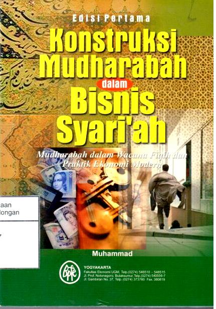 Konstruksi Mudharabah dalam Bisnis Syariah : Mudharabah dalam Wacana Fiqih dan Praktik Ekonomi Modern