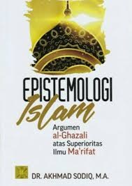 Epistemologi Islam : Argumen Al-Ghazali Atas Superioritas Ilmu Makrifat