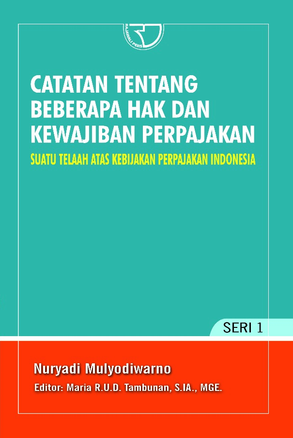 Catatan Tentang Beberapa Hak Dan Kewajiban Perpajakan: Suatu Telaah Atas Kebijakan Perpajakan Indonesia Seri 1