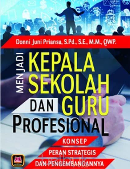 Menjadi Kepala Sekolah Dan Guru Profesional: Konsep, Peran Strategis; dan Pengembangannya