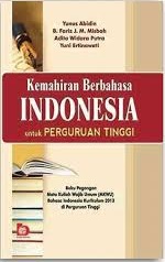 Kemahiran Berbahasa Indonesia Untuk Perguruan Tinggi: Buku Pegangan Mata Kuliah Wajib Umum (MKWU) Bahasa Indonesia Kurikulum 2013 Perguruan Tinggi