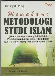 Memahami Metodologi Studi Islam : Suatu Konsep tentang Seluk Beluk Pemahaman Ajaran Islam Studi Islam dan Isu-Isu Kontemporer dalam Studi Islam