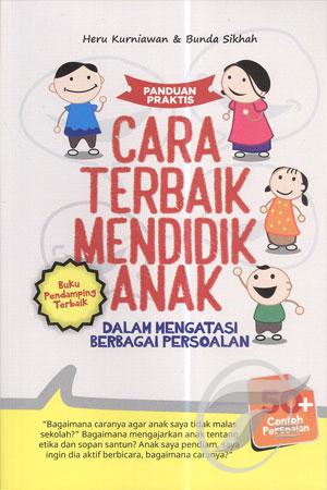 Panduan Praktis Cara Terbaik Mendidik Anak Dalam Mengatasi Berbagai Persoalan