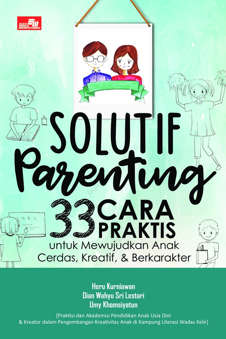 Solutif Parenting: 33 Cara Praktis Untuk Mewujudkan Anak Cerdas, Kreatif, & Berkarakter