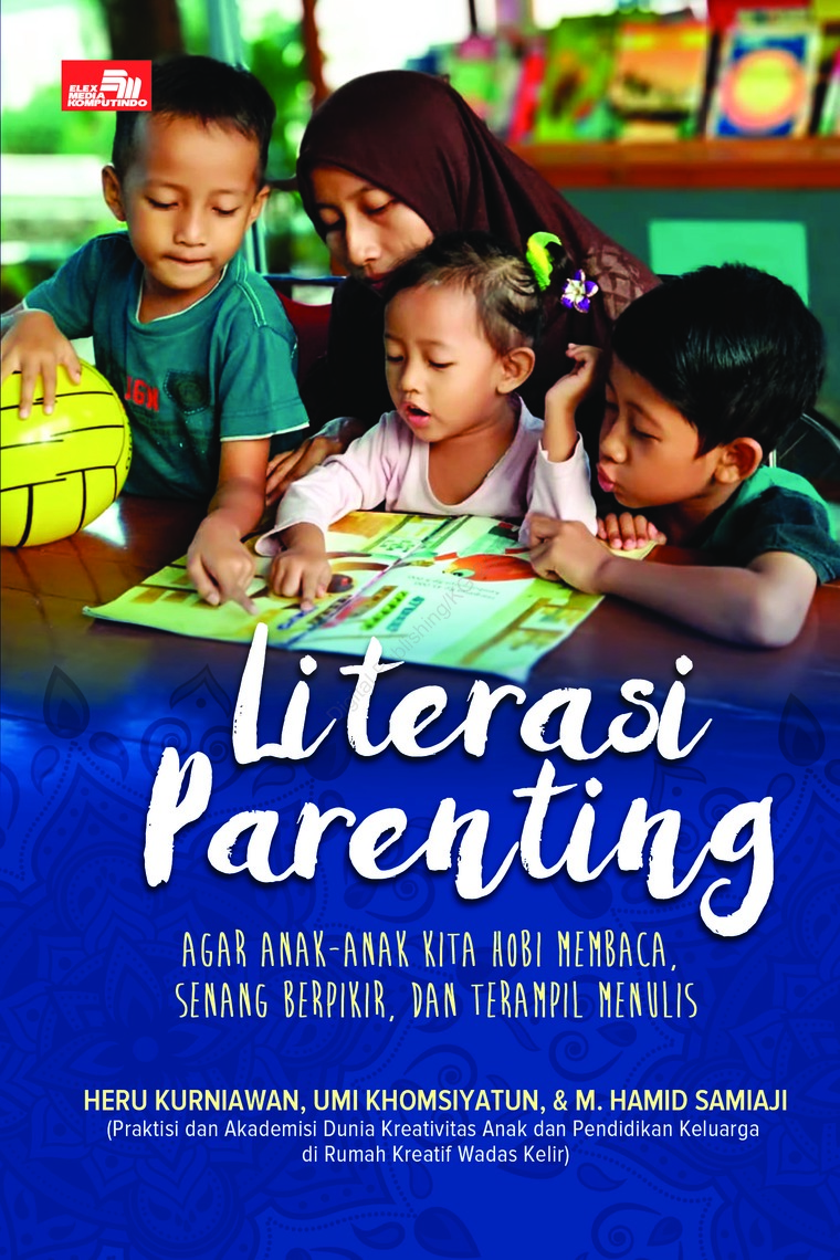 Literasi Parenting:  Agar Anak-Anak Kita Hobi Membaca, senang Berpikir, dan Terampil Menulis