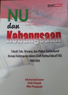 NU dan Kebangsaan: Telaah Teks, Wacana, dan Praksis Sosiokultural Konsep Kebangsaan dalam Draft Bahtsul Masail NU 1926-2014