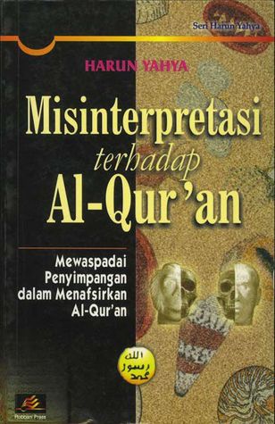 How do The Unwise Interpret The Quran? = Misinterpretasi Terhadap Al-Quran : Mewaspadai Penyimpangan dalam Menafsirkan Al-Quran