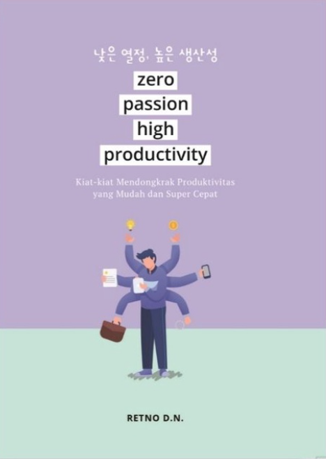 Zero Passion High Productivity (Kiat-kiat Mendongkrak Produktivitas yang Mudah dan Super Cepat)