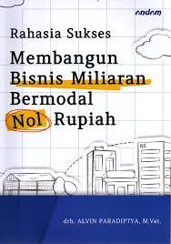 Rahasia Sukses Membangun Bisnis Miliaran Bermodal Nol Rupiah