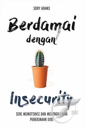 Berdamai dengan Insecurity Seni Memotivasi dan Meningkatkan Penerimaan Diri