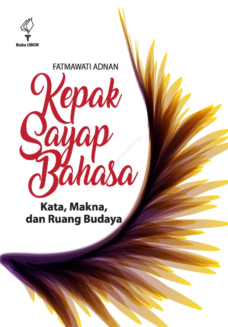 Kepak Sayap Bahasa Kata, Makna, dan Ruang Budaya