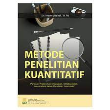 Metode Penelitian Kuantitatif: Panduan Praktis Merencanakan, Melaksanakan dan Analisis dalam Penelitian Kuantitatif
