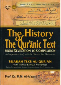 The History of The Quranic Text = Sejarah Teks Al-Quran dari Wahyu Sampai Kompilasi : Kajian Perbandingan dengan Perjanjian Lama dan Perjanjian Baru