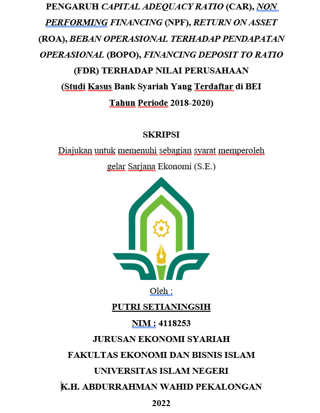 Pengaruh Capital Adequacy Ratio ( CAR ), Non Performing Financing (NPF), Return On Asset (ROA), Beban Operasional Terhadap Pendapatan Operasional (BOPO), Financing Deposit To Ratio (FDR) Terhadap Nilai Perusahaan (Studi Kasus Bank Syariah Yang Terdaftar di BEI Tahun Periode 2018-2020)