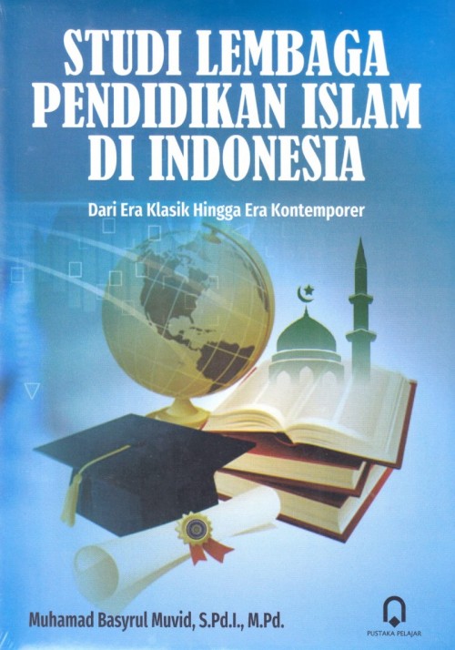 Studi Lembaga Pendidikan Islam di Indonesia Dari Era Klasik Hingga Era Kontemporer