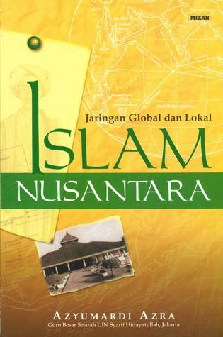 Historical Islam: Indonesia Islam in Global and Local Perspectives = Islam Nusantara : Jaringan Global dan Lokal