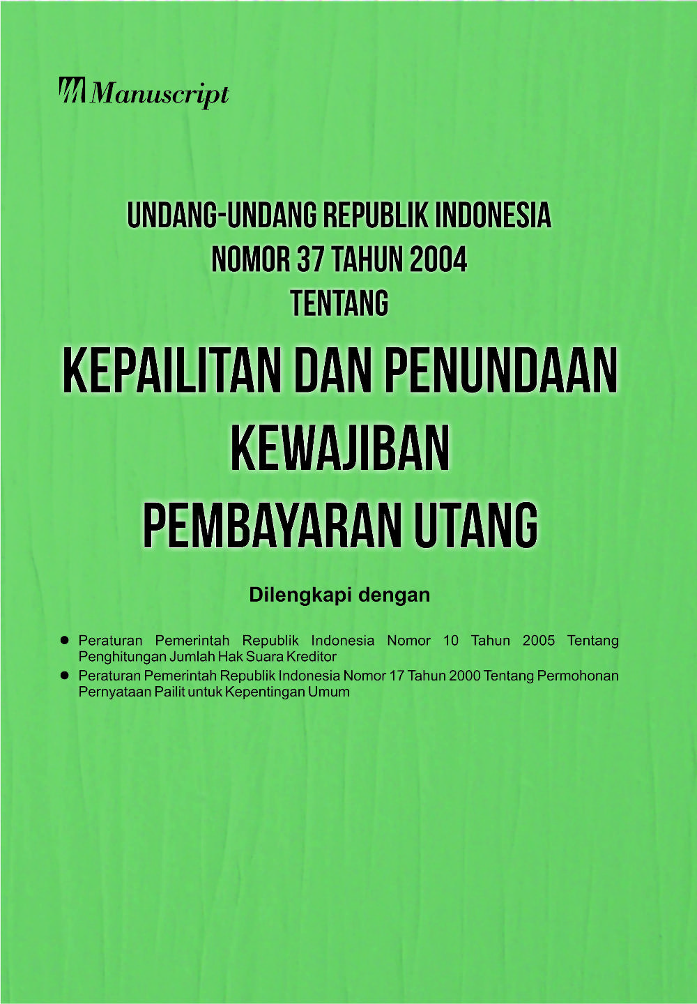 Undang-undang Republik Indonesia Nomor 37 Tahun 2004 Tentang Kepailitan dan Penundaan Kewajiban Pembayaran Utang