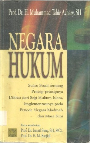 Negara hukum : Suatu Studi tentang Prinsip-prinsipnya Dilihat dari Segi Hukum Islam, Implementasinya pada Periode Negara Madinah & Masa Kini