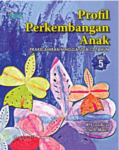 Developmental Profiles : Pre-Birth Through Twelve = Profil Perkembangan Anak : Prakelahiran Hingga Usia 12 Tahun