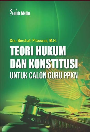 Teori Hukum dan Konstitusi untuk Calon Guru PPKn