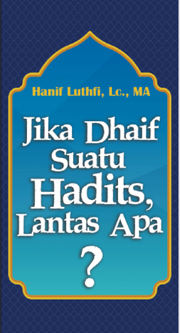 Jika Dhaif Suatu Hadits, Lantas Apa?