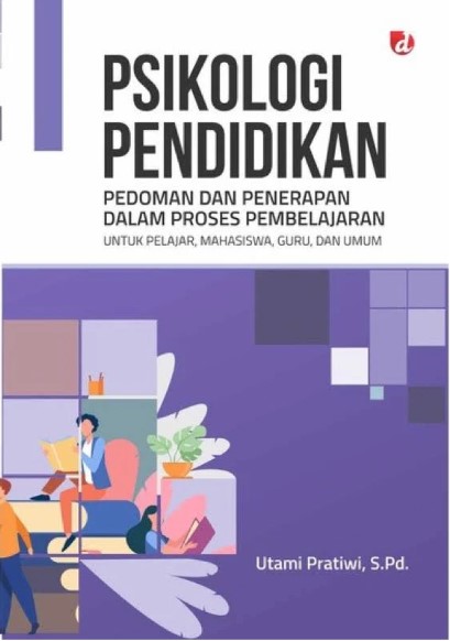 Psikologi Pendidikan: Pedoman dan Penerapan Dalam Proses Pembelajaran untuk Pelajar, Mahasiswa, Guru, dan Umum