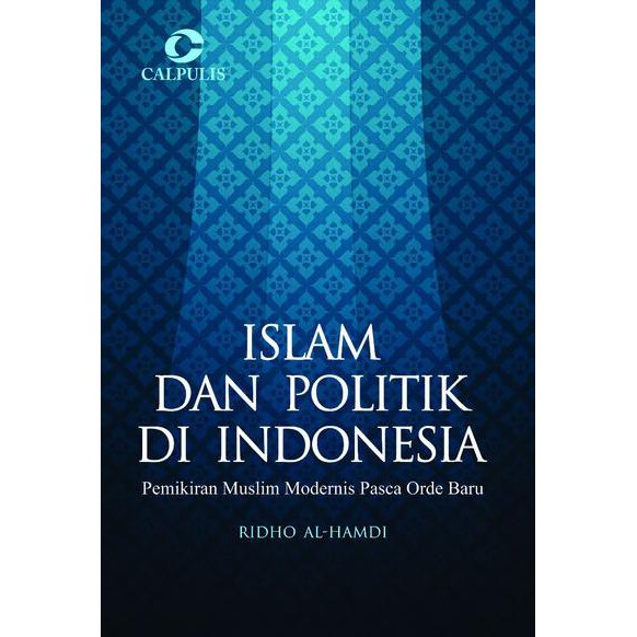 Islam Dan Politik Di Indonesia; Pemikiran Muslim Modernis Pasca Orde Baru