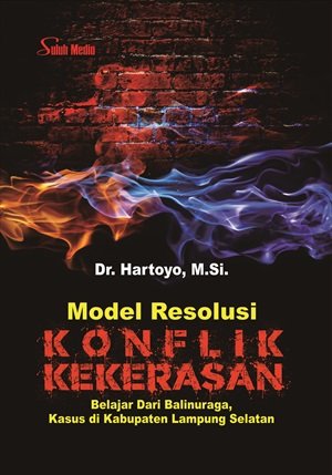 Model Resolusi Konflik Kekerasan; Belajar Dari Kasus Di Kabupaten Lampung Selatan