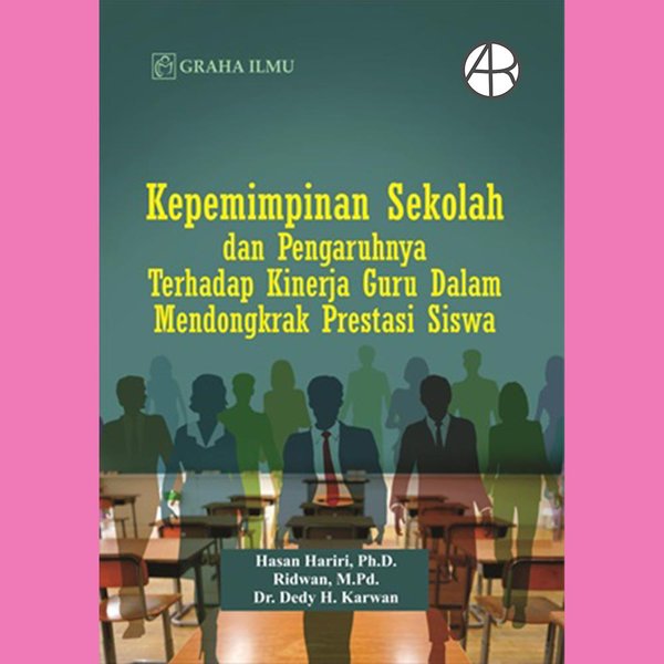 Kepemimpinan Sekolah dan Pengaruhnya Terhadap Kinerja Guru Dalam Mendongkrak Prestasi Siswa