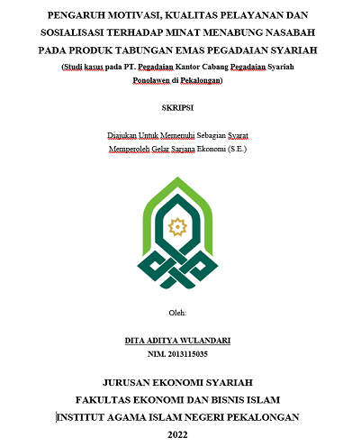 Pengaruh Motivasi, Kualitas Pelayanan Dan Sosialisasi Terhadap Minat Menabung Nasabah Pada Produk Tabungan Emas Pegadaian Syariah (Studi Kasus Pada PT. Pegadaian Kantor Cabang Pegadaian Syariah Ponolawen di Pekalongan)