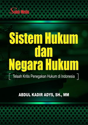 Sistem Hukum dan Negara Hukum; Telaah Kritis Penegakan Hukum di Indonesia