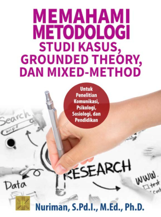 Memahami Metodologi Studi Kasus, Grounded Theory, Dan Mixed-Method: