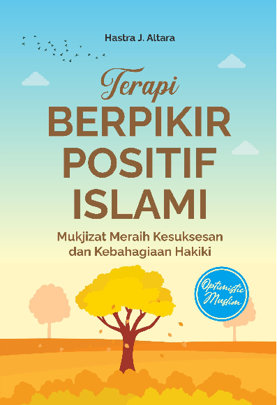 Terapi Berpikir Positif Islami: Mukjizat Meraih Kesuksesan dan Kebahagiaan Hakiki