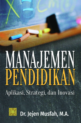 Manajemen Pendidikan Aplikasi, Strategi, Dan Inovasi