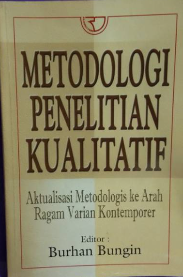 Metodologi Penelitian Kualitatif : Aktualisasi Metodologis ke Arah Ragam Varian Kontemporer