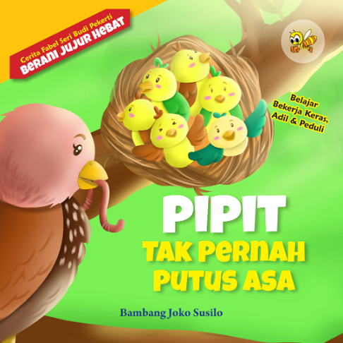 Pipit Tak Pernah Putus Asa : Belajar Bekerja Keras, Adil & Peduli