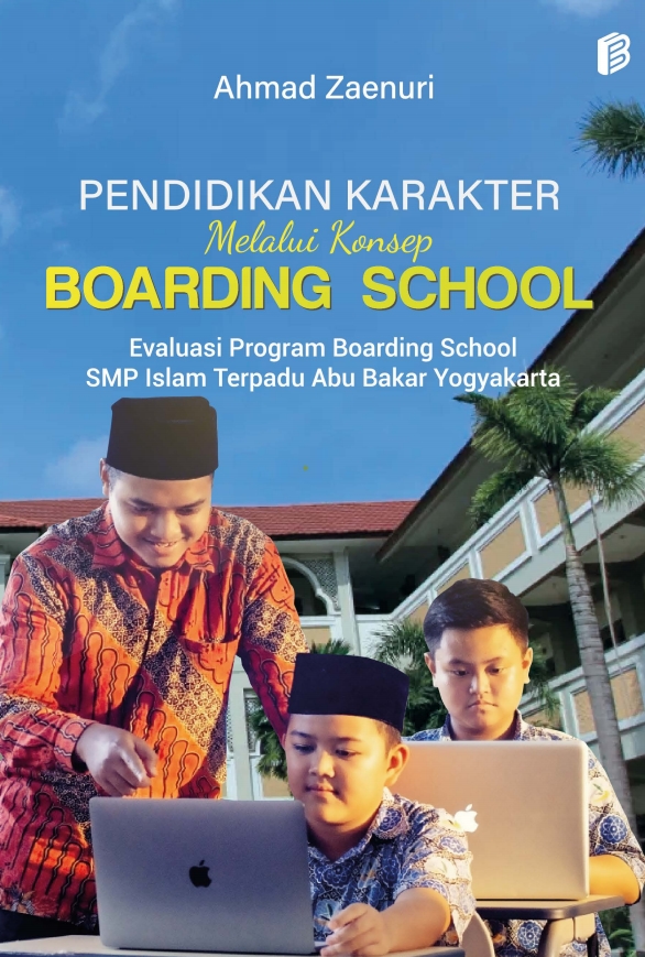 Pendidikan Karakter Melalui Konsep Boarding School Evaluasi Program Boarding School Smp Islam Terpadu Abu Bakar Yogyakarta