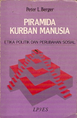 Pyramids of sacrifice = Piramida Kurban Manusia Etika Politik dan Perubahan Sosial