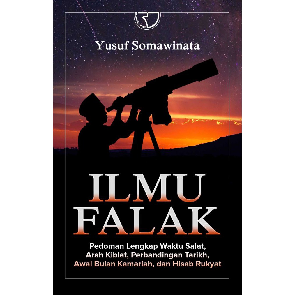 Ilmu Falak Pedoman Lengkap Waktu Salat, Arah Kiblat, Perbandingan Tarikh, Awal Bulan Kamariah, dan Hisab Rukyat